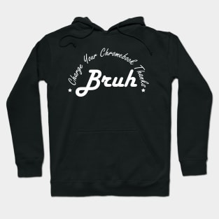 Funny Teacher Sayings Bruh Charge Your Chromebook Thanks Hoodie